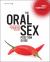 The Oral Sex Position Guide : 69 Wild Positions for Amazing Oral Pleasure Every Which Way