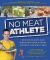 No Meat Athlete : Run on Plants and Discover Your Fittest, Fastest, Happiest Self