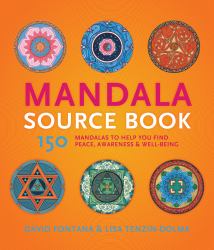 The Mandala Source Book : 150 Mandalas to Help You Find Peace, Awareness, and Well-Being