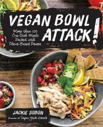 Vegan Bowl Attack! : More Than 100 One-Dish Meals Packed with Plant-Based Power