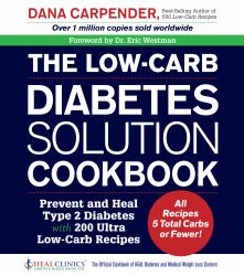 The Low-Carb Diabetes Solution Cookbook : Prevent and Heal Type 2 Diabetes with 200 Ultra Low-Carb Recipes - All Recipes 5 Total Carbs or Fewer!