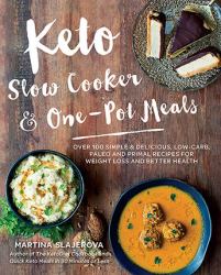 Keto Slow Cooker and One-Pot Meals : Over 100 Simple and Delicious Low-Carb, Paleo and Primal Recipes for Weight Loss and Better Health