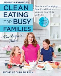 Clean Eating for Busy Families, Revised and Expanded : Simple and Satisfying Real-Food Recipes You and Your Kids Will Love