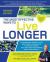 The Most Effective Ways to Live Longer, Revised : The Surprising, Unbiased Truth about What You Should Do to Prevent Disease, Feel Great, and Have Optimum Health and Longevity