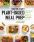 Vegan Yack Attack's Plant-Based Meal Prep : Weekly Meal Plans and Recipes to Streamline Your Vegan Lifestyle