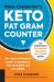 Dana Carpender's Keto Fat Gram Counter : The Quick-Reference Guide to Balancing Your Macros and Calories