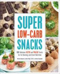 Super Low-Carb Snacks : 100 Delicious Keto and Paleo Treats for Fat Burning and Great Nutrition