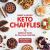 Sweet and Savory Keto Chaffles : 75 Delicious Treats for Your Low-Carb Diet