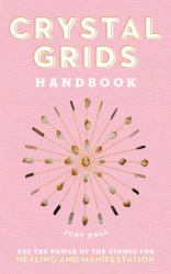 Crystal Grids Handbook : Use the Power of the Stones for Healing and Manifestation