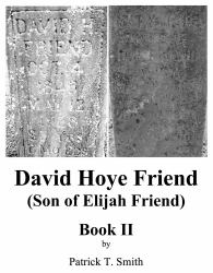 David Hoye Friend (Son of Elijah Friend) Book II