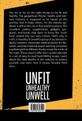 Unfit, Unhealthy and Unwell : The Truth, Facts, and Lies the Health, Fitness and Wellness Industry Sell You