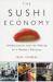 The Sushi Economy : Globalization and the Making of a Modern Delicacy