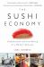 The Sushi Economy : Globalization and the Making of a Modern Delicacy