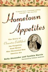 Hometown Appetites : The Story of Clementine Paddleford, the Forgotten Food Writer Who Chronicled How America Ate