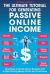 The Ultimate Tutorial for Generating Passive Online Income : Best Ways to Create Online Business and to Start Earning Money Online and from Home