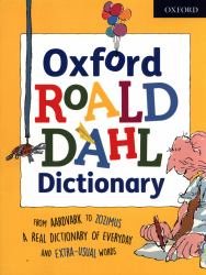 Oxford Roald Dahl Dictionary : From Aardvark to Zozimus, a Real Dictionary of Everyday and Extra-Usual Words