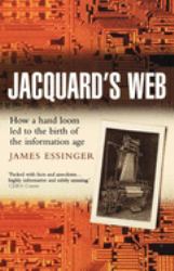 Jacquard's Web : How a Hand-Loom Led to the Birth of the Information Age