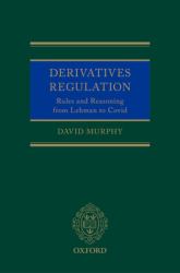 Derivatives Regulation : Rules and Reasoning from Lehman to Covid