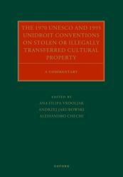 The 1970 UNESCO and 1995 UNIDROIT Conventions on Stolen or Illegally Transferred Cultural Property : A Commentary