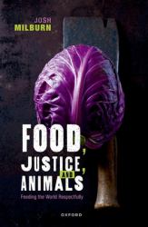 Food, Justice, and Animals : Feeding the World Respectfully