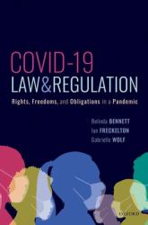 COVID-19, Law and Regulation : Rights, Freedoms, and Obligations in a Pandemic