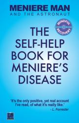 Meniere Man and the Astronaut : The Self Help Book for Meniere's Disease