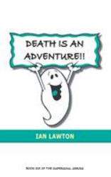 Death Is an Adventure!! : Your Top Ten Questions about the Afterlife Answered