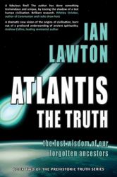 Atlantis: the Truth : The Lost Wisdom of Our Forgotten Ancestors