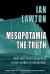 Mesopotamia: the Truth : What Was Really Happening in the 'cradle of Civilisation'