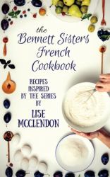 Bennett Sisters French Cookbook : Recipes Inspired by the Mystery Series