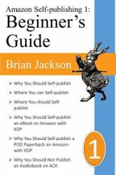 Amazon Self-Publishing: Beginner's Guide : Why You Should Self-Publish Your Book Exclusively on Amazon