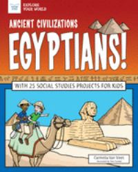 Ancient Civilizations: Egyptians! : With 25 Social Studies Projects for Kids