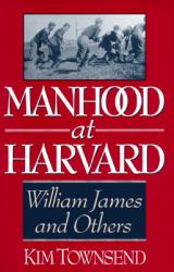 Manhood at Harvard : William James and Others