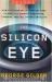 The Silicon Eye : How a Silicon Valley Company Aims to Make All Current Computers, Cameras and Cell Phones Obsolete