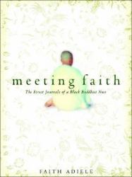 Meeting Faith : The Forest Journals of a Black Buddhist Nun in Thailand