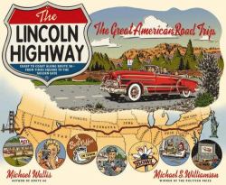 Lincoln Highway : Coast to Coast along Route 30 from Times Square to the Golden Ga