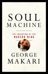 Soul Machine : The Invention of the Modern Mind