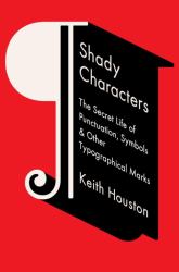 Shady Characters : The Secret Life of Punctation, Symbols and Other Typographical