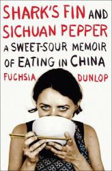 Shark's Fin and Sichuan Pepper : A Sweet-Sour Memoir of Eating in China