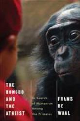 The Bonobo and the Atheist : In Search of Humanism among the Primates