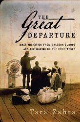 The Great Departure : Mass Migration from Eastern Europe and the Making of the Free World