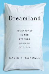 Dreamland : Adventures in the Strange Science of Sleep