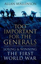 Too Important for the Generals : The Making of Victory