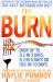 The Burn : Why Your Scale Is Stuck and What to Eat About It