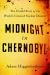 Midnight in Chernobyl : The Untold Story of the World's Greatest Nuclear Disaster