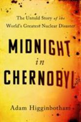 Midnight in Chernobyl : The Untold Story of the World's Greatest Nuclear Disaster