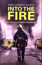 Into the Fire : My Life As a London Firefighter