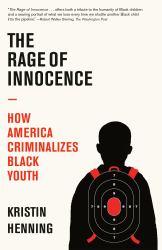 The Rage of Innocence : How America Criminalizes Black Youth