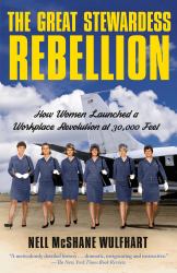 The Great Stewardess Rebellion : How Women Launched a Workplace Revolution at 30,000 Feet