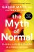 The Myth of Normal : Trauma, Illness, and Healing in a Toxic Culture